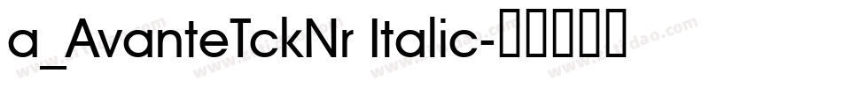 a_AvanteTckNr Italic字体转换